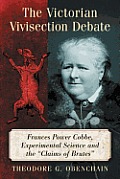 The Victorian Vivisection Debate: Frances Power Cobbe, Experimental Science and the Claims of Brutes