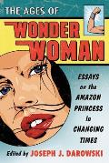 Ages of Wonder Woman: Essays on the Amazon Princess in Changing Times