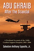 Abu Ghraib After the Scandal: A Firsthand Account of the 344th Combat Support Hospital, 2005-2006