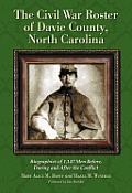 The Civil War Roster of Davie County, North Carolina: Biographies of 1,147 Men Before, During and After the Conflict