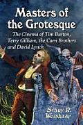 Masters of the Grotesque: The Cinema of Tim Burton, Terry Gilliam, the Coen Brothers and David Lynch