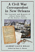 A Civil War Correspondent in New Orleans: The Journals and Reports of Albert Gaius Hills of the Boston Journal