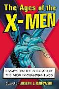 Ages of the X-Men: Essays on the Children of the Atom in Changing Times