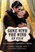 Gone with the Wind on Film: A Complete Reference Work