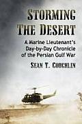 Storming the Desert: A Marine Lieutenant's Day-by-Day Chronicle of the Persian Gulf War