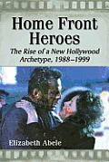 Home Front Heroes: The Rise of a New Hollywood Archetype, 1988-1999