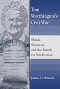 Tom Worthington's Civil War: Shiloh, Sherman, and the Search for Vindication