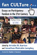 Fan CULTure: Essays on Participatory Fandom in the 21st Century