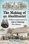 The Making of an Abolitionist: William Lloyd Garrison's Path to Publishing The Liberator