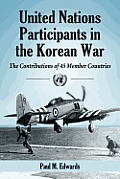United Nations Participants in the Korean War: The Contributions of 45 Member Countries