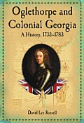 Oglethorpe and Colonial Georgia: A History, 1733-1783