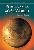 Placenames of the World: Origins and Meanings of the Names for 6,600 Countries, Cities, Territories, Natural Features and Historic Sites, 2d ed