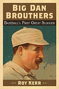 Big Dan Brouthers: Baseball's First Great Slugger