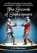 The Swords of Shakespeare: An Illustrated Guide to Stage Combat Choreography in the Plays of Shakespeare