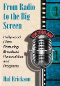 From Radio to the Big Screen Hollywood Films Featuring Broadcast Personalities & Programs