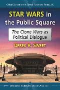 Star Wars in the Public Square: The Clone Wars as Political Dialogue