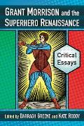 Grant Morrison and the Superhero Renaissance: Critical Essays