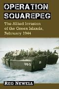 Operation Squarepeg: The Allied Invasion of the Green Islands, February 1944