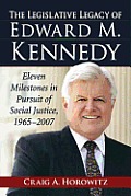 Legislative Legacy of Edward M Kennedy Eleven Milestones in Pursuit of Social Justice 1965 2007