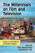 Millennials on Film and Television: Essays on the Politics of Popular Culture