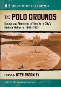 The Polo Grounds: Essays and Memories of New York City's Historic Ballpark, 1880-1963
