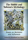 The Hobbit and Tolkien's Mythology: Essays on Revisions and Influences