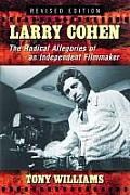 Larry Cohen: The Radical Allegories of an Independent Filmmaker, Rev. Ed.