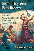 Before They Were Belly Dancers: European Accounts of Female Entertainers in Egypt, 1760-1870