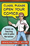 Class, Please Open Your Comics: Essays on Teaching with Graphic Narratives