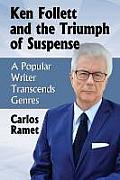 Ken Follett and the Triumph of Suspense: A Popular Writer Transcends Genres