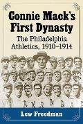 Connie Mack's First Dynasty: The Philadelphia Athletics, 1910-1914