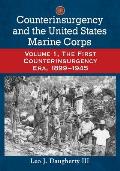 Counterinsurgency and the United States Marine Corps: Volume 1, The First Counterinsurgency Era, 1899-1945