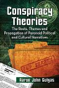 Conspiracy Theories: The Roots, Themes and Propagation of Paranoid Political and Cultural Narratives