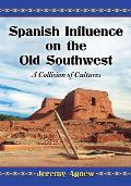 Spanish Influence on the Old Southwest: A Collision of Cultures