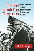The 1964 Republican Convention: Barry Goldwater and the Beginning of the Conservative Movement