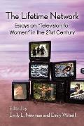 The Lifetime Network: Essays on Television for Women in the 21st Century