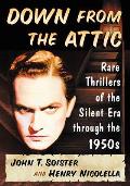 Down from the Attic: Rare Thrillers of the Silent Era Through the 1950s
