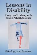 Lessons in Disability: Essays on Teaching with Young Adult Literature