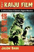 The Kaiju Film: A Critical Study of Cinema's Biggest Monsters