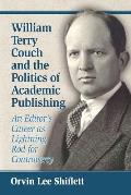 William Terry Couch and the Politics of Academic Publishing: An Editor's Career as Lightning Rod for Controversy
