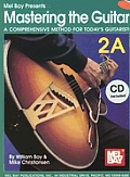 Mastering the Guitar 2A: A Comprehensive Method for Today's Guitarist! [With 2 CDs]