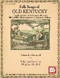 Folk Songs of Old Kentucky: Two Song Catchers in the Kentucky Mountains, 1914 and 1916, with Arrangements for Appalachian Dulcimer