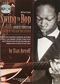 Swing to Bop The Music of Charlie Christian Pioneer of the Electric Guitar with CD Audio