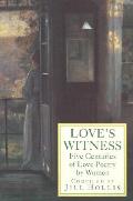 Loves Witness Five Centuries of Love Poetry by Women