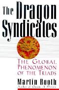 Dragon Syndicates The Global Phenomenon of the Triads