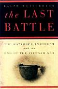 Last Battle The Mayaguez Incident & the End of the Vietnam War