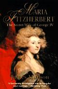 Maria Fitzherbert The Secret Wife of George IV