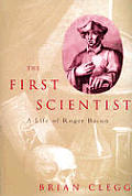 First Scientist A Life of Roger Bacon