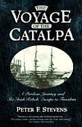 Voyage of the Catalpa A Perilous Journey & Six Irish Rebels Escape to Freedom