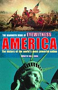 Mammoth Book of Eyewitness America The History of the Worlds Most Powerful Nation